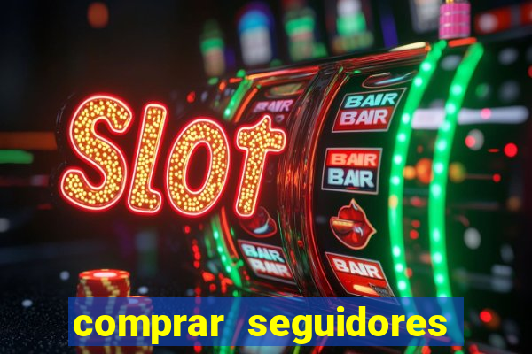 comprar seguidores que interagem